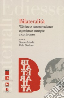 Bilateralità. Welfare e contrattazione: esperienze europee a confronto libro di Marchi S. (cur.); Nardone D. (cur.)