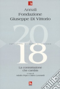 Annali Fondazione Giuseppe Di Vittorio. La contrattazione che cambia (2018) libro di Pepe A. (cur.); Leonardi S. (cur.)