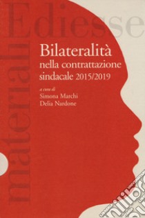 Quaderni rassegna sindacale (2019). Vol. 201: Bilateralità nella contrattazione sindacale 2015/2019 libro