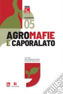 Agromafie e caporalato. Quinto rapporto libro di Osservatorio Placido Rizzotto (cur.)