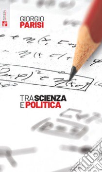 Tra scienza e politica libro di Parisi Giorgio