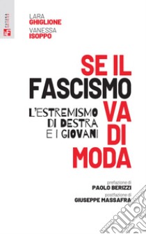 Se il fascismo va di moda. L'estremismo di destra e i giovani libro di Ghiglione Lara; Isoppo Vanessa