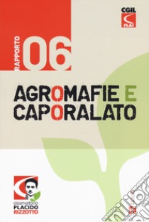 Agromafie e caporalato. Sesto rapporto libro di Osservatorio Placido Rizzotto (cur.)