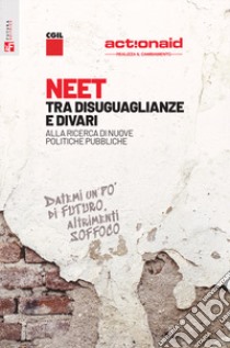 NEET. Tra disuguaglianze e divari. Alla ricerca di nuove politiche pubbliche libro