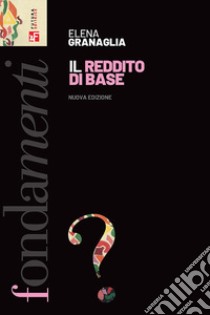 Il reddito di base. Nuova ediz. libro di Granaglia Elena; Bolzoni Magda