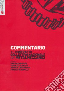 Commentario al Contratto Collettivo Nazionale dei metalmeccanici libro di Bavaro V. (cur.); Focareta F. (cur.); Lassandari A. (cur.)