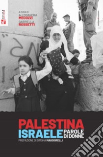 Palestina Israele, parole di donne libro di Mecozzi A. (cur.); Rossetti G. (cur.)