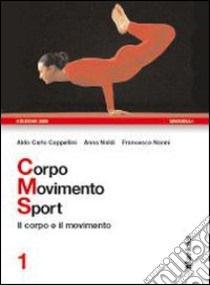 Corpo movimento sport. Per le Scuole superiori libro di CAPPELLINI ALDO CARLO - NALDI ANNA - NANNI FRANCESCA