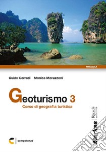 Geoturismo. Corso di geografia turistica. Per le Scuole superiori. Con espansione online. Vol. 3 libro di Corradi Guido, Morazzoni Monica