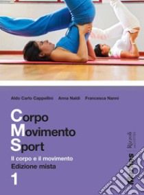 Corpo movimento sport. Per le Scuole superiori. Con espansione online. Vol. 1 libro di CAPPELLINI-NALDI