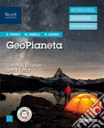 GeoPianeta. Corso di scienze per la Terra. Per gli Ist. tecnici. Con e-book. Con espansione online libro di Porzio Elena; Armilli Marta; Ugazio Rachele