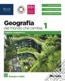 Geografia del mondo che cambia. Per le Scuole superiori. Con e-book. Con espansione online. Vol. 1: Europa e Italia libro di Gamberucci Fabrizia