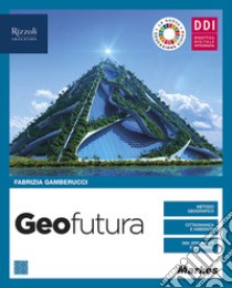 Geofutura. Geografia per 1 ora. Per le Scuole superiori. Con e-book. Con espansione online libro di Gamberucci Fabrizia