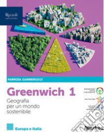 Greenwich. Geografia pe un mondo sostenibile. Per le Scuole superiori. Con e-book. Con espansione online. Vol. 1 libro di Gamberucci Fabrizia