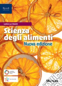 Scienza degli alimenti. Per il primo biennio delle Scuole superiori. Con e-book. Con espansione online libro di La Fauci Luca