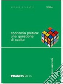 Economia politica: una questione di scelte. per gli Ist. tecnici commerciali libro di Crocetti Simone