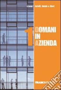 Domani in azienda. Per le Scuole superiori. Vol. 1 libro di Astolfi Eugenio, Barale Lucia, Ricci Giovanna