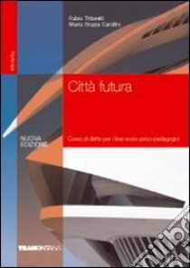 Città futura. Per le Scuole superiori libro di Tintarelli Fabio, Cardillo M. Grazia