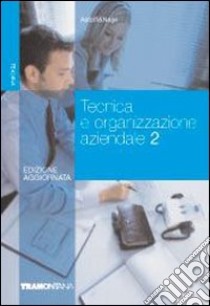 Tecnica e organizzazione aziendale. Per gli Ist. Tecnici commerciali. Vol. 2 libro di Astolfi Eugenio, Negri Letizia