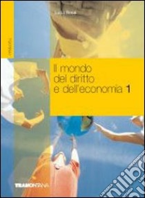 Il mondo del diritto e dell'economia. Per gli Ist. tecnici commercialii libro di Rossi Lucia