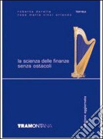 La scienza delle finanze senza ostacoli. Con modulistica 2009. Per gli Ist. tecnici e professionali libro di Dorella Roberta, Vinci Orlando Rosa M.