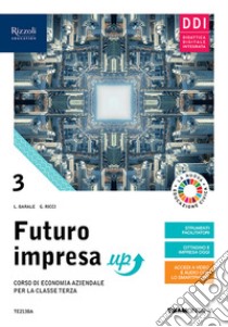 Futuro impresa up. Corso di economia aziendale. Per la 3ª classe delle Scuole superiori. Con e-book. Con espansione online. Vol. 3 libro di Barale Lucia, Rascioni Stefano, Ricci Giovanna