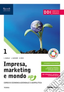 Impresa, marketing e mondo up. Per le Scuole superiori. Con e-book. Con espansione online. Vol. 1 libro di Barale Lucia; Ricci Giovanna; Nazzaro Lucia