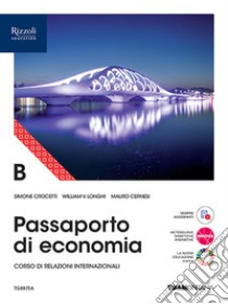 Passaporto di economia. Con Fascicolo verso l'Esame di Stato. Per le Scuole superiori. Con e-book. Con espansione online. Vol. B libro di Crocetti Simone; Longhi William Vittore