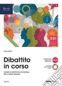 Dibattito in corso. Vol. unico. Per le Scuole superiori. Con e-book. Con espansione online libro di Rossi Lucia