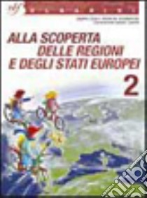 Alla scoperta delle regioni e degli stati europei. Per la Scuola media. Vol. 2 libro di Londrillo A. (cur.)