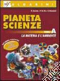 Pianeta scienze. Per la Scuola media. Vol. 1: La materia e l'ambiente libro di Bonnes Roberta, De Re Paolo, Resemini R.