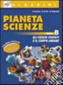 Pianeta scienze. Per la Scuola media. Vol. 2: Gli esseri viventi e il corpo umano libro di Bonnes Roberta, De Re Paolo, Resemini R.