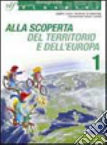 Alla scoperta del territorio e dell'Europa. Con materiali per il docente. Per la Scuola media. Vol. 1 libro di Londrillo A. (cur.)