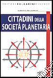 Cittadini della società planetaria. Elementi di sociologia, antropologia, politica e diritto costituzionale. Per le Scuole superiori. Con espansione online libro di Pellegrino Alberto