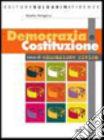 Democrazia e Costituzione. Per le Scuole superiori libro di Pellegrino Alberto