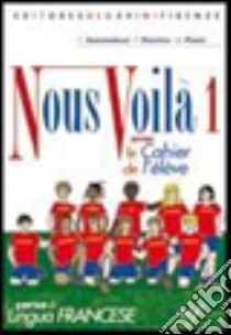 Nous voilà. Con cahier. Per la Scuola media. Con CD Audio. Vol. 1 libro di Sommadossi Carla, Riontino Françoise, Pisani Gianna