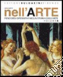 Nell'arte. Per la Scuola media. Vol. 2: Percorsi operativi nella storia dell'arte libro di Lazotti Fontana Lucia