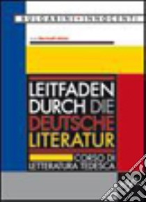 Leitfaden Durch die Deutsche Literatur. Corso di letteratura tedesca. Per le Scuole superiori. Con CD Audio libro di LUISA MARTINELLI STELZER