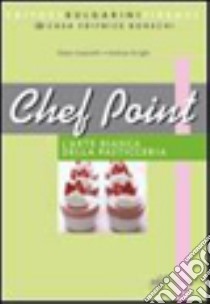 Chef point. L'arte bianca della pasticceria. Laboratorio di cucina. Per gli Ist. tecnici e professionali libro di Cesarotti Gioia, Arrighi Andrea