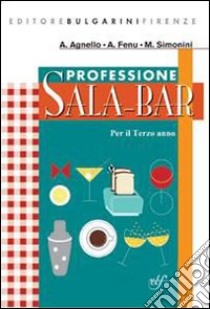 Professione sala bar. Con materiali per il docente. Per il 3° anno delle Scuole superiori libro di Agnello A., Simonini M., Fenu A.