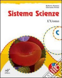 Sistema scienze. Per la Scuola media. Vol. 3: L'uomo libro di Bonnes Roberta