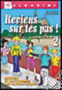 Reviens sur tes pas. Per la Scuola media. Con CD Audio. Con espansione online. Vol. 2 libro di Sommadossi Carla, Riontino Françoise