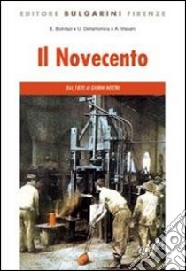 Il Novecento. Dal 1870 ai giorni nostri. Per le Scuole superiori. Con CD-ROM. Con espansione online libro di Dellamonica Umberto, Vissani A., Bonifazi Elio