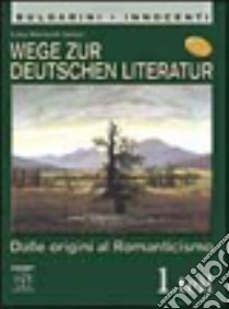 Wege zur Deutschen literatur. Per le Scuole superiori. Con espansione online. Vol. 1 libro di Martinelli Stelzer Luisa