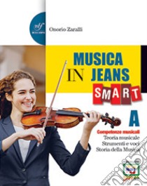 Musica in jeans. Smart. Vol. A-B-Mozart in jeans. Per la Scuola media. Con e-book. Con espansione online libro di Zaralli Onorio