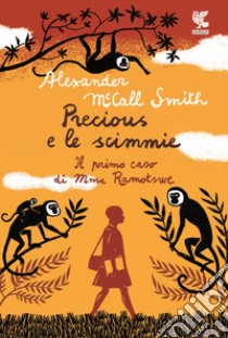 Precious e le scimmie. Il primo caso di Mma Ramotswe libro di McCall Smith Alexander