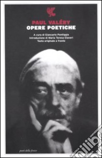 Opere poetiche. Testo francese a fronte libro di Valéry Paul; Pontiggia G. (cur.)