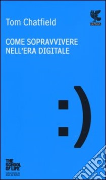 Come sopravvivere nell'era digitale libro di Chatfield Tom