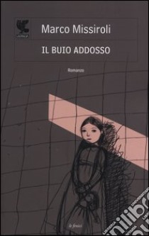 Il buio addosso libro di Missiroli Marco