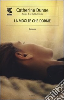 La moglie che dorme libro di Dunne Catherine